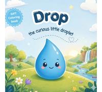 Drop, the curious little droplet: Educational Picture Book About the Water Cycle, Nature and Early Learning for Toddlers, ages 0-5