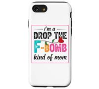 Drop The F-Bomb Kind of Mom Déclaration Coque pour iPhone SE (2020) / 7/8