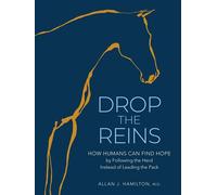 Drop the Reins How Humans Can Find Hope by Following the Herd Instead of Leading the Pack - Allan J. Hamilton M.D. - Storey Publishing, LLC - ebook (ePub) - Livre