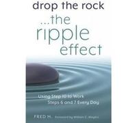 Drop the Rock--The Ripple Effect: Using Step 10 to Work Steps 6 and 7 Every Day
