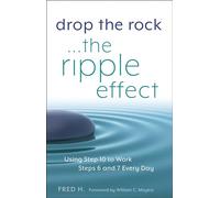 Drop the Rock--The Ripple Effect: Using Step 10 to Work Steps 6 and 7 Every Day
