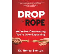 Drop the Rope: You’re Not Overreacting. You’re Over-Explaining