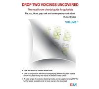 Drop Two Voicing Uncovered Vol. 1: The Must Know Chordal Book for Guitarists for Jazz, Blues, Pop Rock and Contemporary Guitarists
