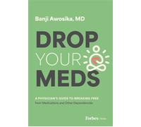Drop Your Meds A Physician's Guide to Breaking Free from Medications and Other Dependencies - Banji Awosika - Forbes Books - ebook (ePub) - Livre