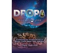 Dropa Legends & Lore: Connecting the Ancient Secrets of Bhutan, China, Nepal, Tibet, and Sirius