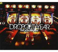 Dropout Year - Way We Play