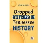 Dropped Stitches In Tennessee History - John Allison - Double 9 Books - Livre en Anglais - Paperback John AllisonJohn Allison (Auteur)