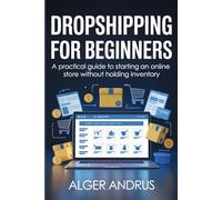 Dropshipping for Beginners: A Practical Guide to Starting an Online Store Without Holding Inventory