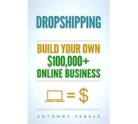 Dropshipping: How To Make Money Online & Build Your Own $100,000+ Dropshipping Online Business, Ecommerce, E-Commerce, Shopify, Passive Income