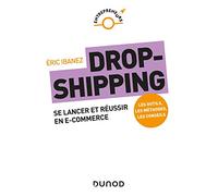 Dropshipping - Se lancer et réussir en e-commerce: Se lancer et réussir en e-commerce