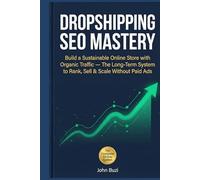 Dropshipping SEO Mastery: Build a Sustainable Online Store with Organic Traffic - The Long-Term System to Rank, Sell & Scale Without Paid Ads