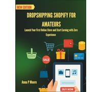 Dropshipping Shopify for amateurs: Launch Your First Online Store and Start Earning with Zero Experience
