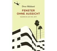 Dror Mishani Fenster ohne Aussicht: Tagebuch aus Tel Aviv (Relié)