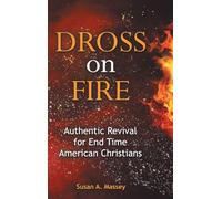 Dross on Fire: Authentic Revival for End Time American Christians