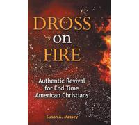 Dross on Fire: Authentic Revival for End Time American Christians