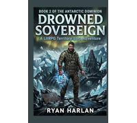 Drowned Sovereign: A LitRPG Territory-Lord Adventure: Book 2 of the Antarctic Dominion