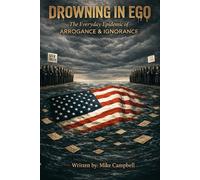 Drowning in Ego: The Everyday Epidemic of Arrogance and Ignorance