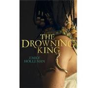 Drowning King Emily Holleman, (Auteur)