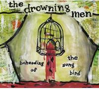 Drowning Men - Beheading of The Song Bird