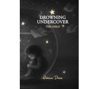 Drowning Undercover: Prequel to The Dissection Collection (The Child)