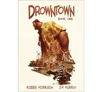 Drowntown Robbie Morrison, Jim Murray (Auteur)