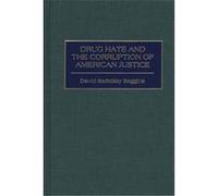 Drug Hate and the Corruption of American Justice David Sadofsky Baggins (Auteur)