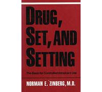 Drug, Set, And Setting: The Basis for Controlled Intoxicant Use