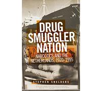 Drug Smuggler Nation: Narcotics and the Netherlands, 1920-1995