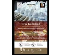Drug Trafficking: National and International - Legislation A Necessary Reform: Tablets in Prison The Prisoner’s Right to Access the Internet
