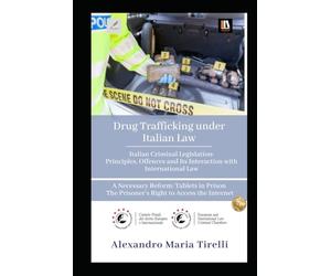 Drug Trafficking under Italian Law: Italian Criminal Legislation: Principles, Offences and Its Interaction with International Law A Necessary Reform: ... The Prisoner’s Right to Access the Internet