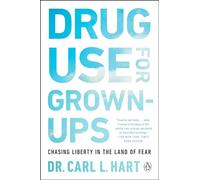 Drug Use for Grown-Ups: Chasing Liberty in the Land of Fear