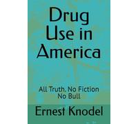 Drug Use in America: All Truth. No Fiction No Bull