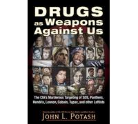 Drugs As Weapons Against Us: The CIA's Murderous Targeting of SDS, Panthers, Hendrix, Lennon, Cobain, Tupac, and Other Activists