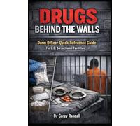 Drugs Behind the Walls: Dorm Officer Quick Reference Guide for U.S. Correctional Facilities: A Practical Field Guide for Identifying Contraband, Recognizing Overdose Signs, and Responding to Drugs