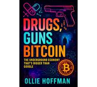 Drugs, Guns, Bitcoin: The Underground Economy That’s Bigger Than Google (2025) - Unveiling Shadow Markets: Dark Web Networks & Crypto Transactions Fueling Global Crime