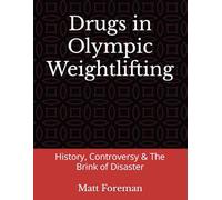 Drugs in Olympic Weightlifting: History, Controversy & The Brink of Disaster