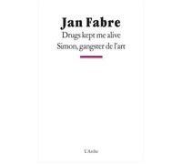 Drugs kept me alive / Simon, gangster de l'art - Jan Fabre - Arche - broché - Théâtre