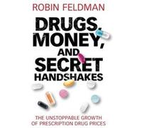 Drugs Money and Secret Handshakes by Robin Feldman Robin Feldman (Auteur)