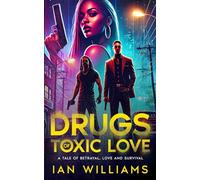 Drugs of Toxic Love: A Tale of Betrayal, Love and Survival