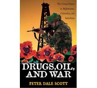 Drugs, Oil, and War: The United States in Afghanistan, Colombia, and Indochina
