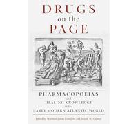 Drugs on the Page: Pharmacopoeias and Healing Knowledge in the Early Modern Atlantic World