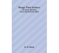 Drugs that enslave: The opium, morphine, chloral and hashisch habits