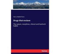 Drugs that enslaveThe opium morphine chloral and hashisch habits - Harry Hubbell Kane - BoD Third Party Titles - Livre en Anglais Harry Hubbell KaneHarry Hubbell Kane (Auteur)