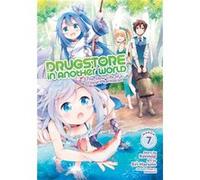 Drugstore in Another World: The Slow Life of a Cheat Pharmacist (Manga) Vol. 7