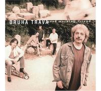 Druh Tr va - Good Morning, Friend