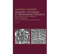 Druides celtiques et brahmanes indiens - Aux sources d'un héritage indo-européen