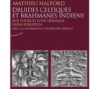 Druides celtiques et brahmanes indiens - Aux sources d'un héritage indo-européen Mathieu Halford (Auteur), Bernard Sergent (Contributions)