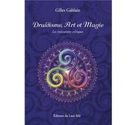 Druidisme, art et magie Gilles gablain (Auteur)