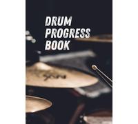 Drum Progress Book: Practice tracker and skill-building workbook for drummers