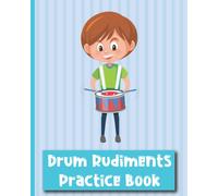 Drum Rudiments Practice Book: Drum Notation And Practice Notes Keep Track Of Your Drumming Practice Including Fills, Beats & Rudimental, Write The Drum Notation On The Sheet Music Staves - Ideal For